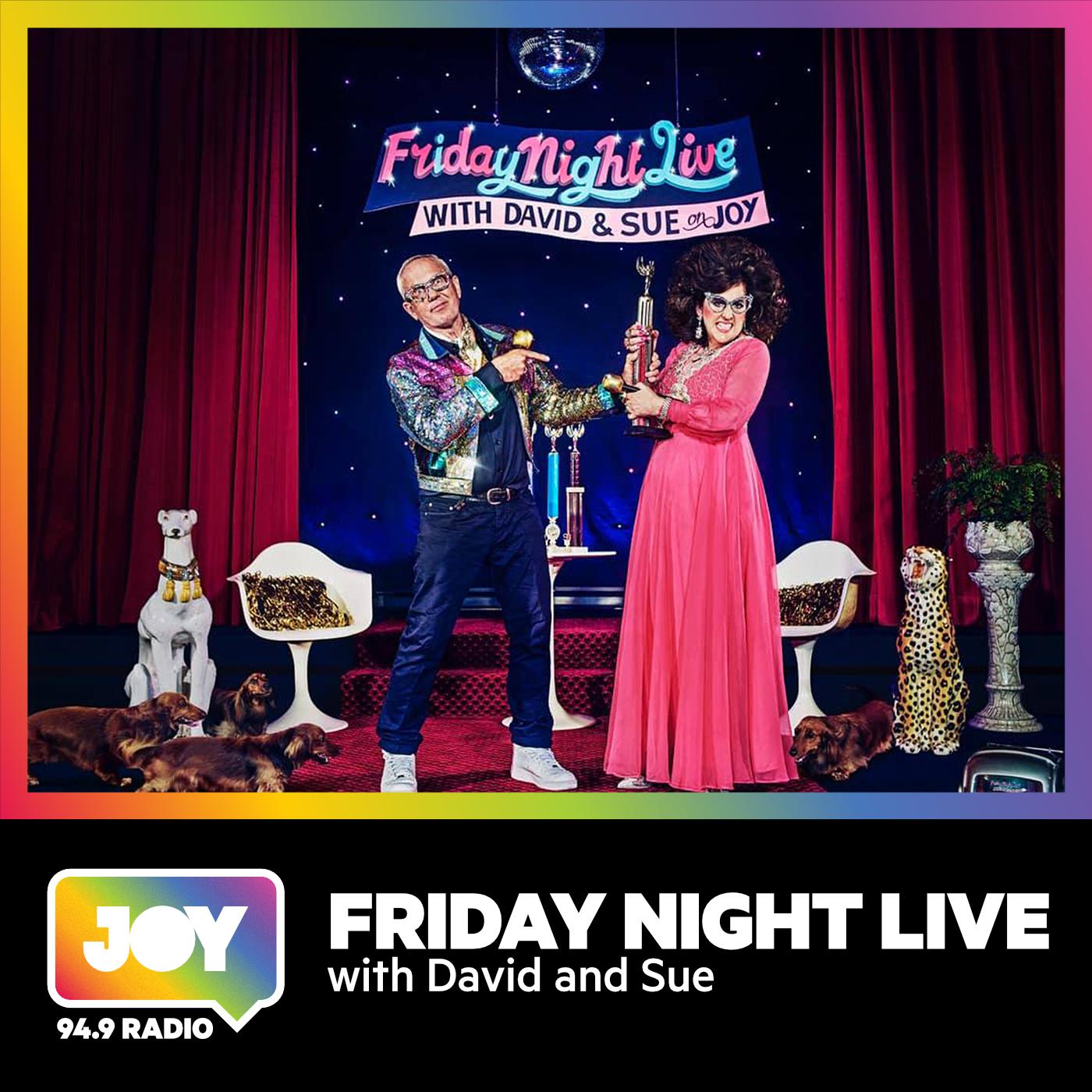 Friday Night Live with David and Sue (podcast) - JOY 94.9 - LGBTI,  LGBTIQA+, LGBTQIA+, LGBT, LGBTQ, LGB, Gay, Lesbian, Trans, Intersex, Queer  Podcasts for all our Rainbow Communities | Listen Notes