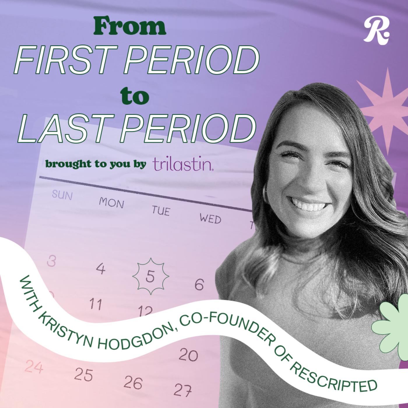 From First Period To Last Period (podcast) - Rescripted | Listen Notes