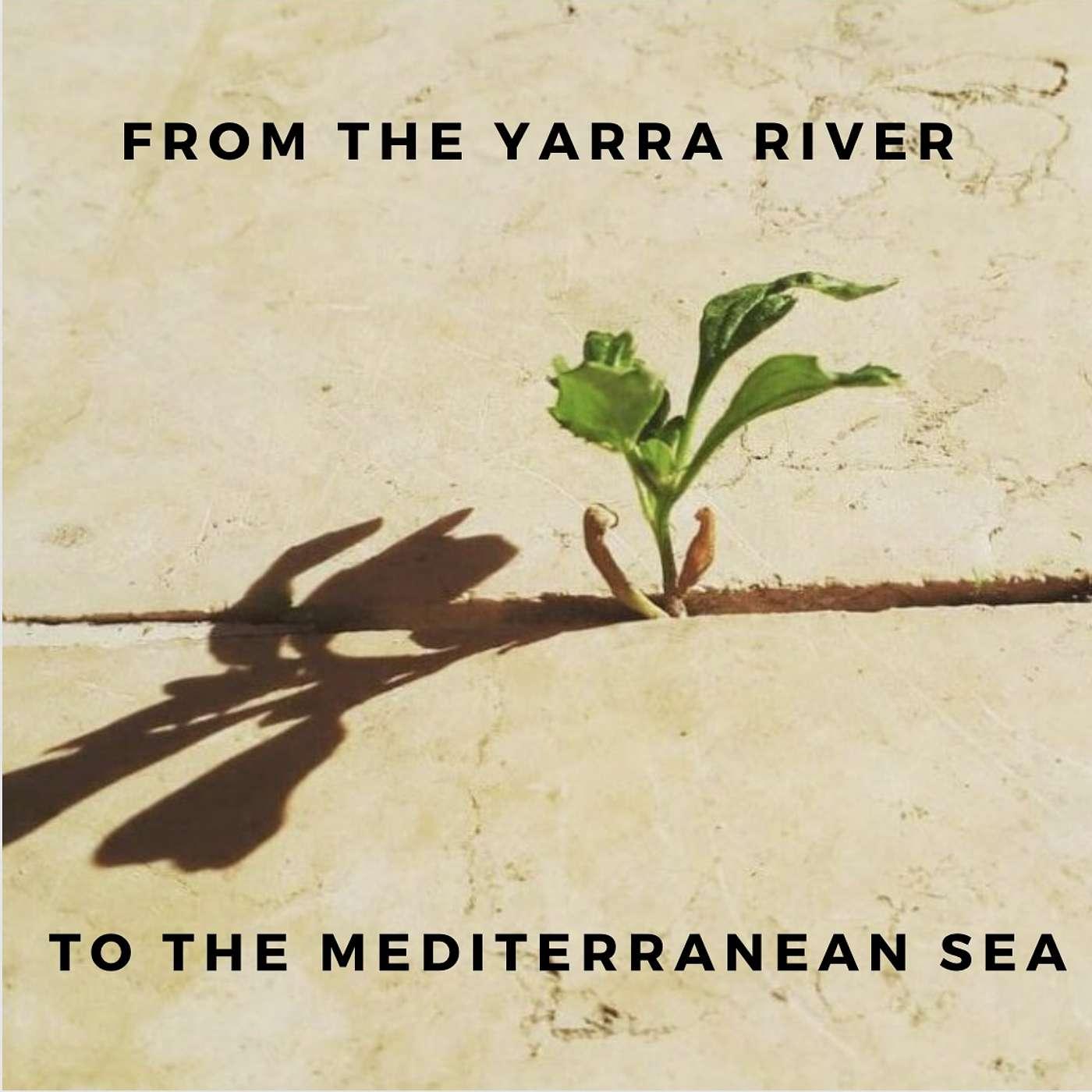 From the Yarra River to the Mediterranean Sea