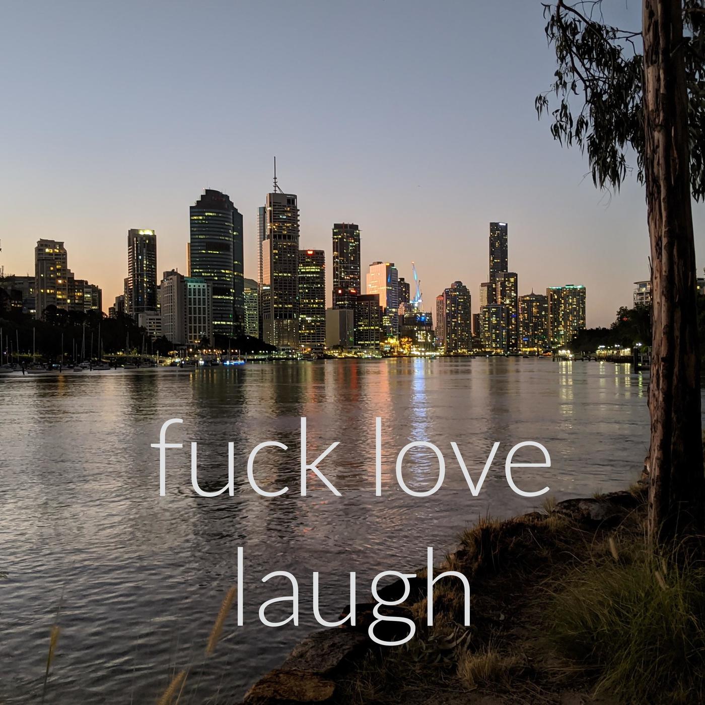 fuck love laugh: a shared exploration into all things love, sex and  relationships | Listen Notes