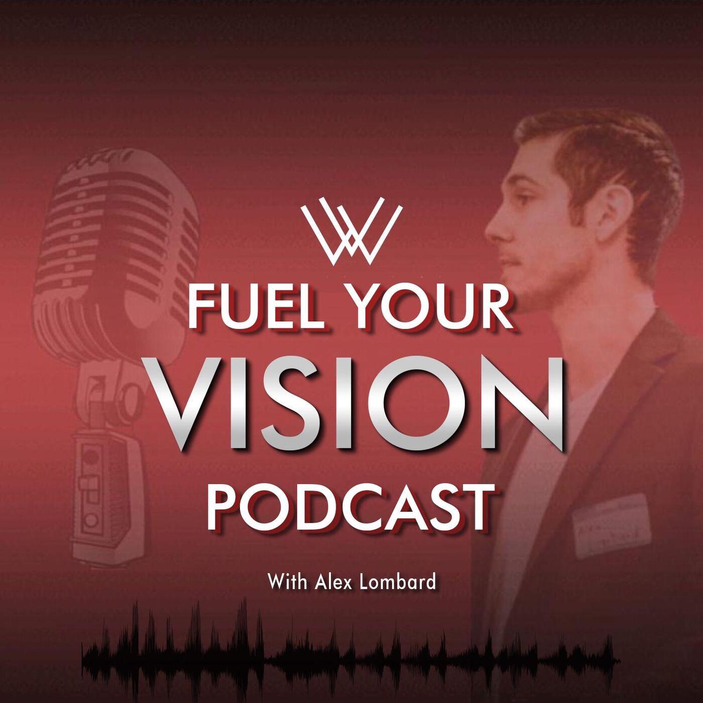 Fuel Your Vision (podcast) - Alex Lombard | Listen Notes