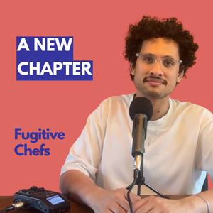 Why the Fugitive Chefs Podcast Is Changing