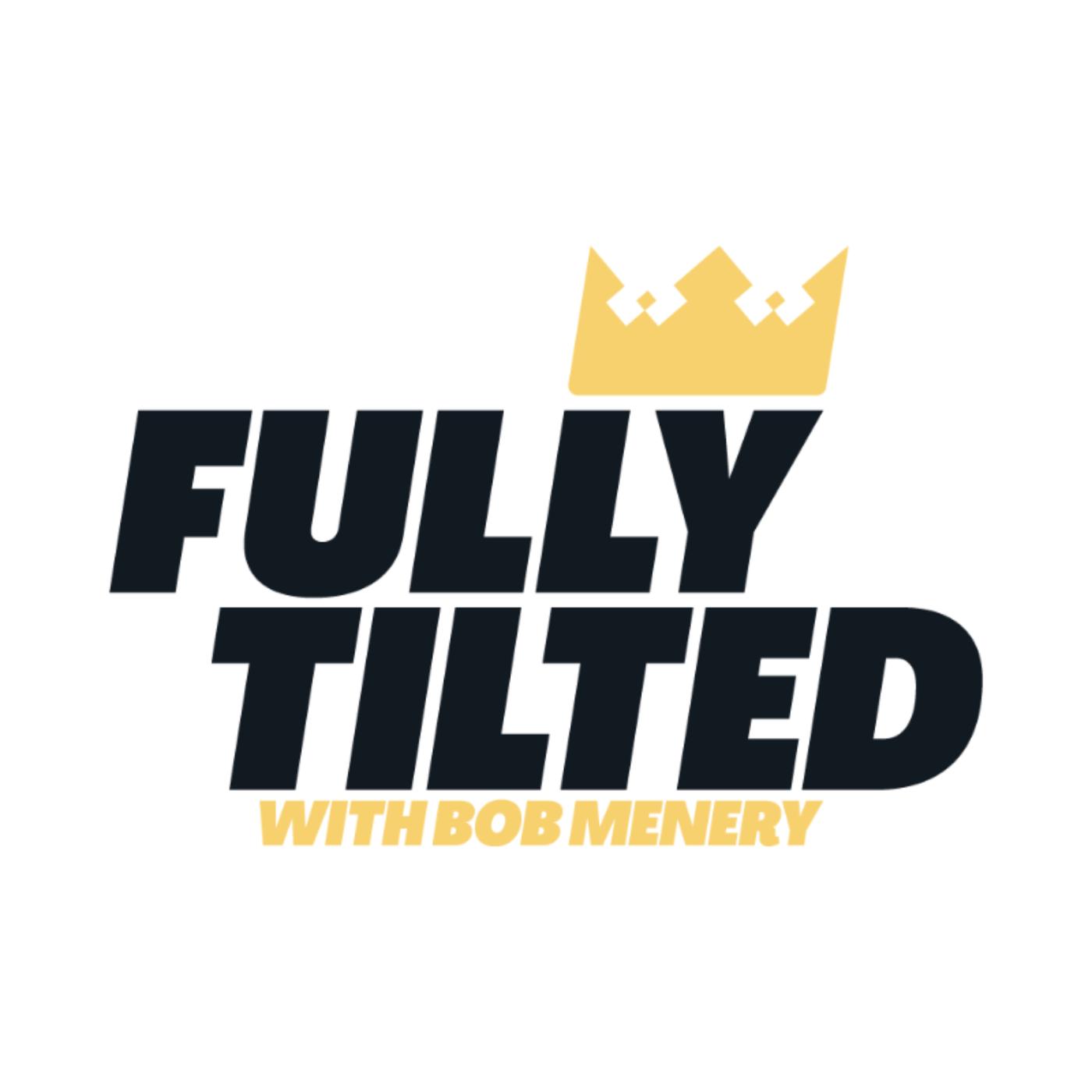 Fully Tilted Podcast - BOB MENERY | Listen Notes