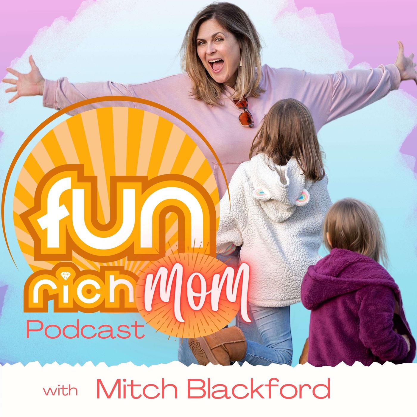 Fun Rich Mom (podcast) - Mitch Blackford | Listen Notes