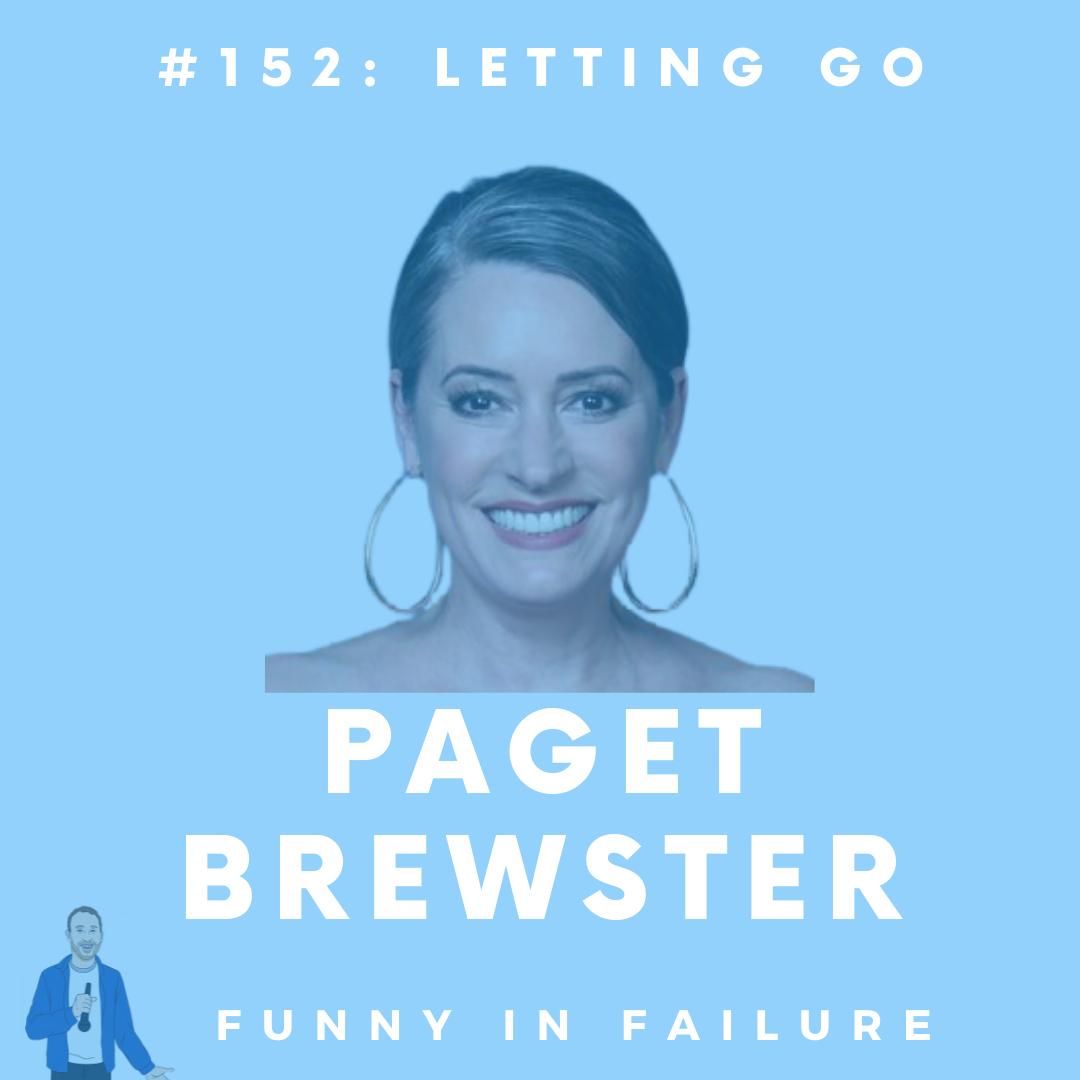 152: Paget Brewster - Letting Go - Funny In Failure (podcast) | Listen Notes