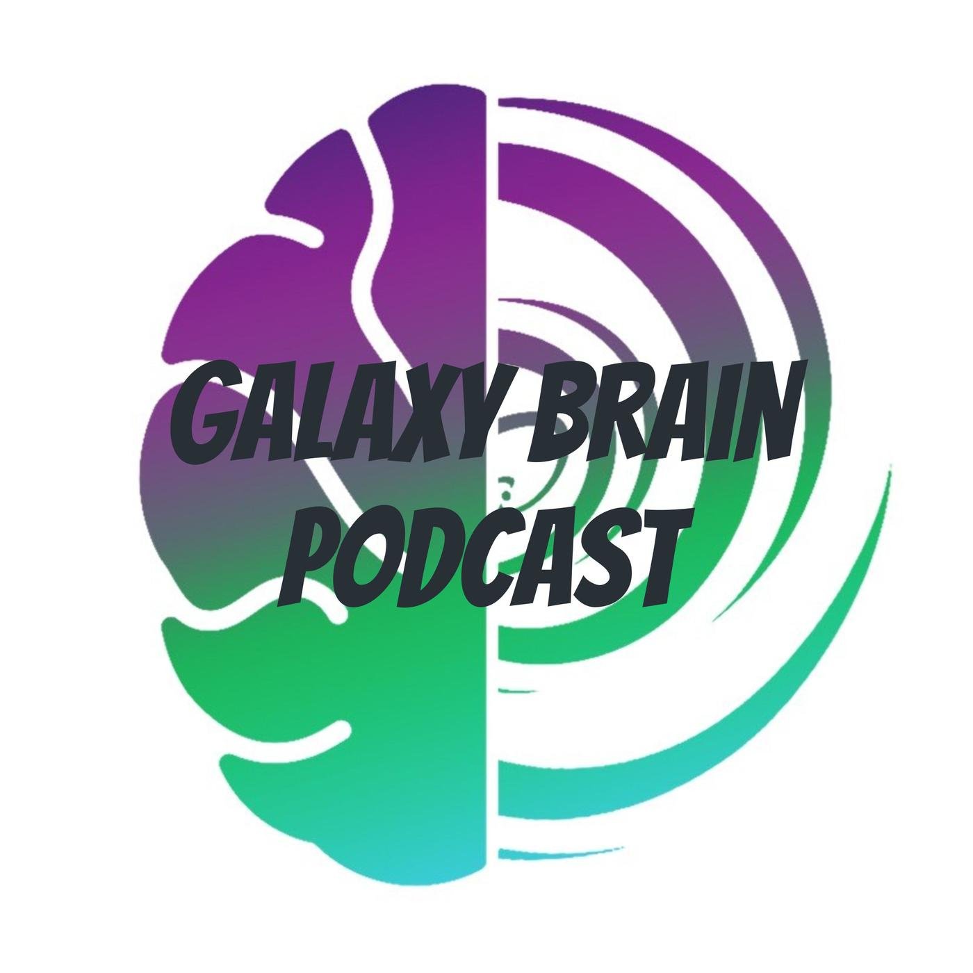 Galaxy Brain Podcast Episode 4 - Galaxy Brain Podcast | Listen Notes