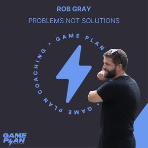 Rob Gray: Problems not solutions