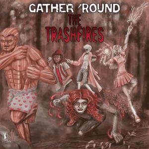 Gather 'Round the Trashfires