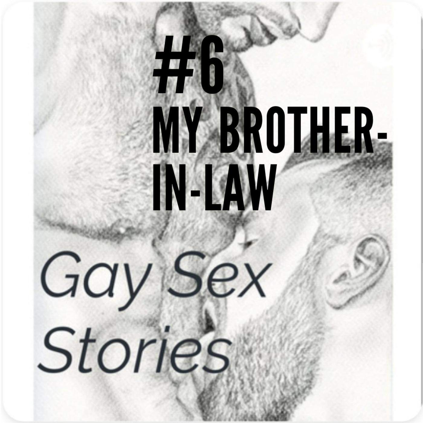 6 - MY BROTHER-IN-LAW - Gay Sex Stories (podcast) | Listen Notes