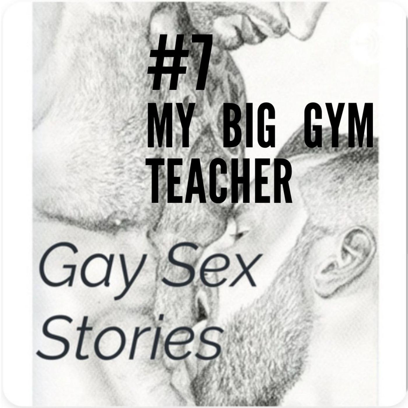 7 - MY BIG GYM TEACHER - Gay Sex Stories (פודקסט) | Listen Notes