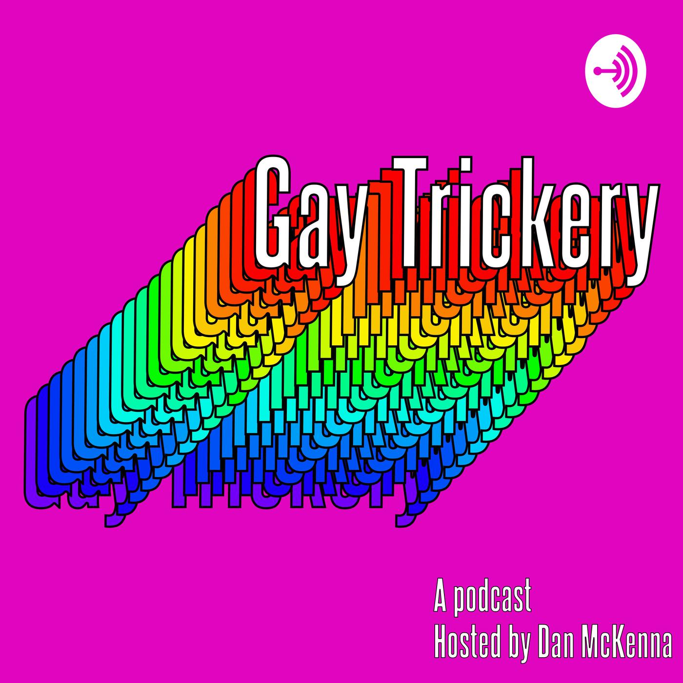 Gay Trickery (podcast) - Dan McKenna | Listen Notes