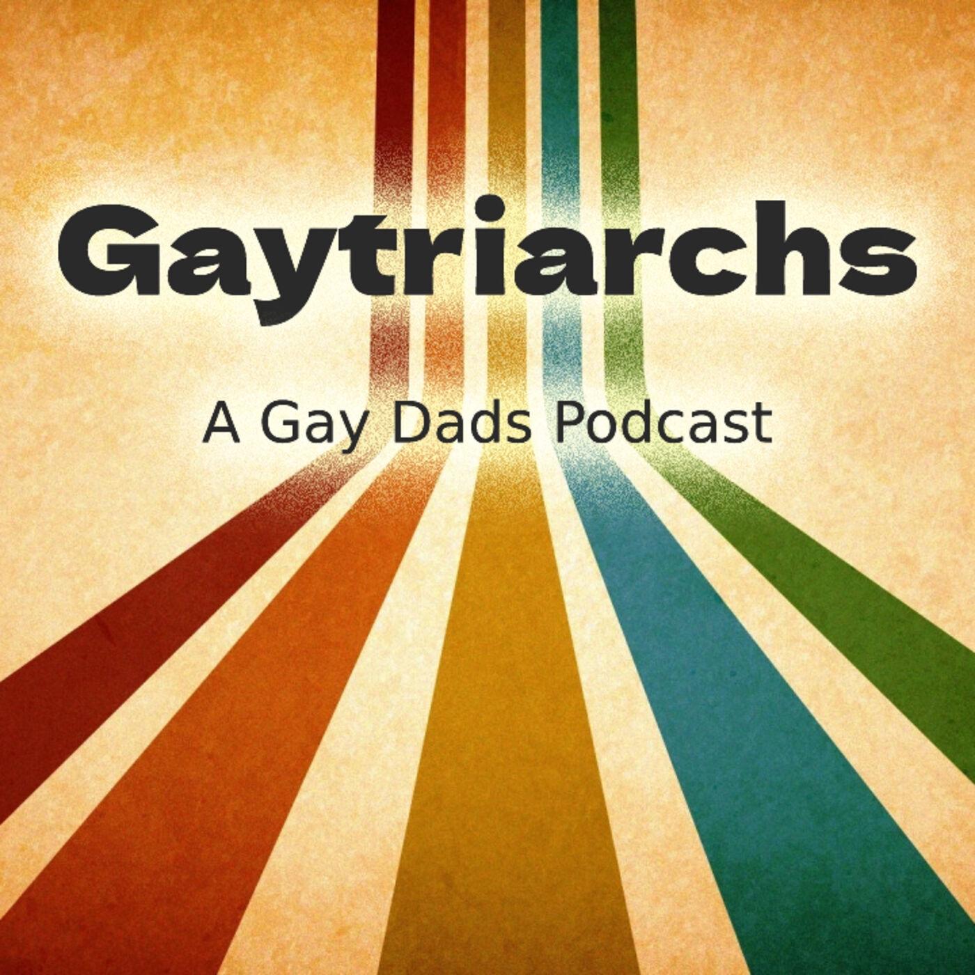 Gaytriarchs: A Gay Dads Podcast - David F.M. Vaughn & Gavin Lodge | Listen  Notes