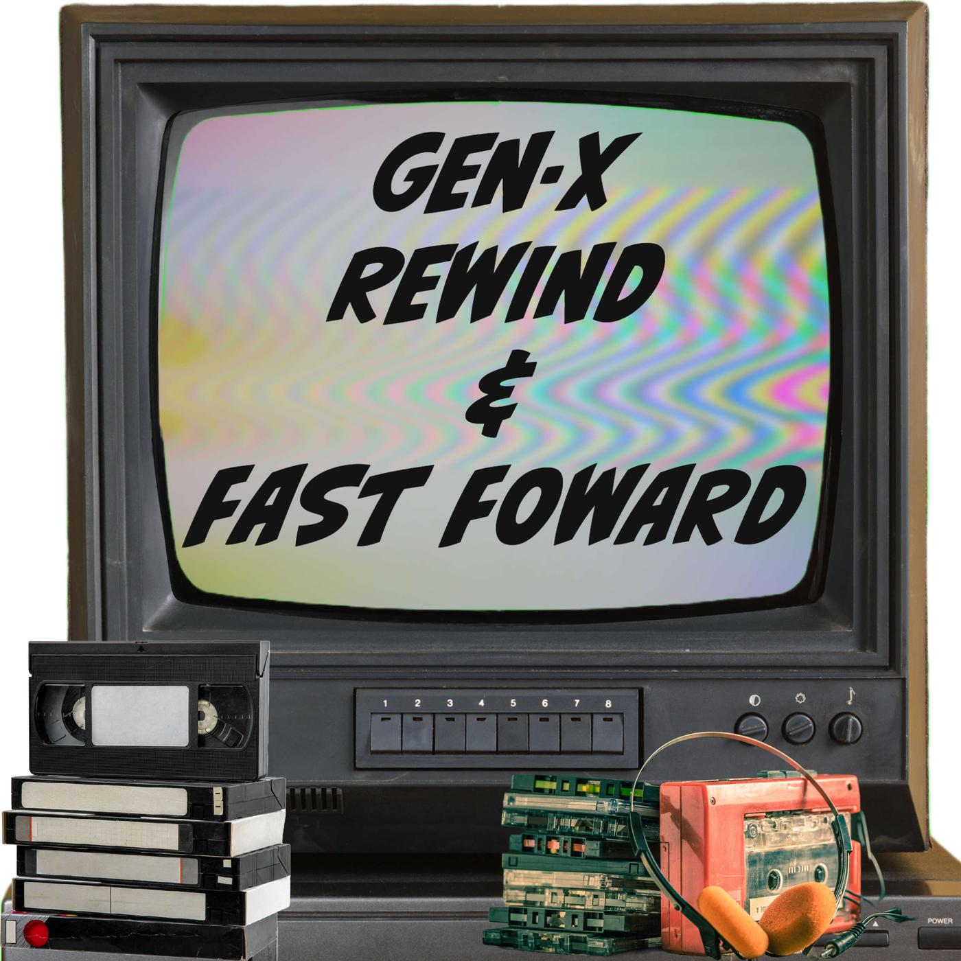 Gen-X Rewind and Fast Forward