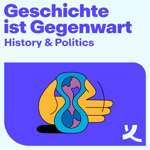 Geschichte ist Gegenwart! Der History & Politics Podcast der Körber-Stiftung