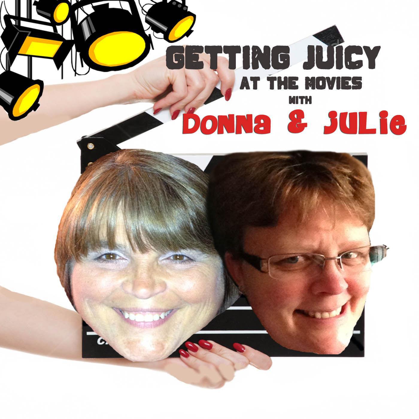 Getting Juicy At The Movies With Donna & Julie (podcast) - Getting Juicy At  The Movies | Listen Notes