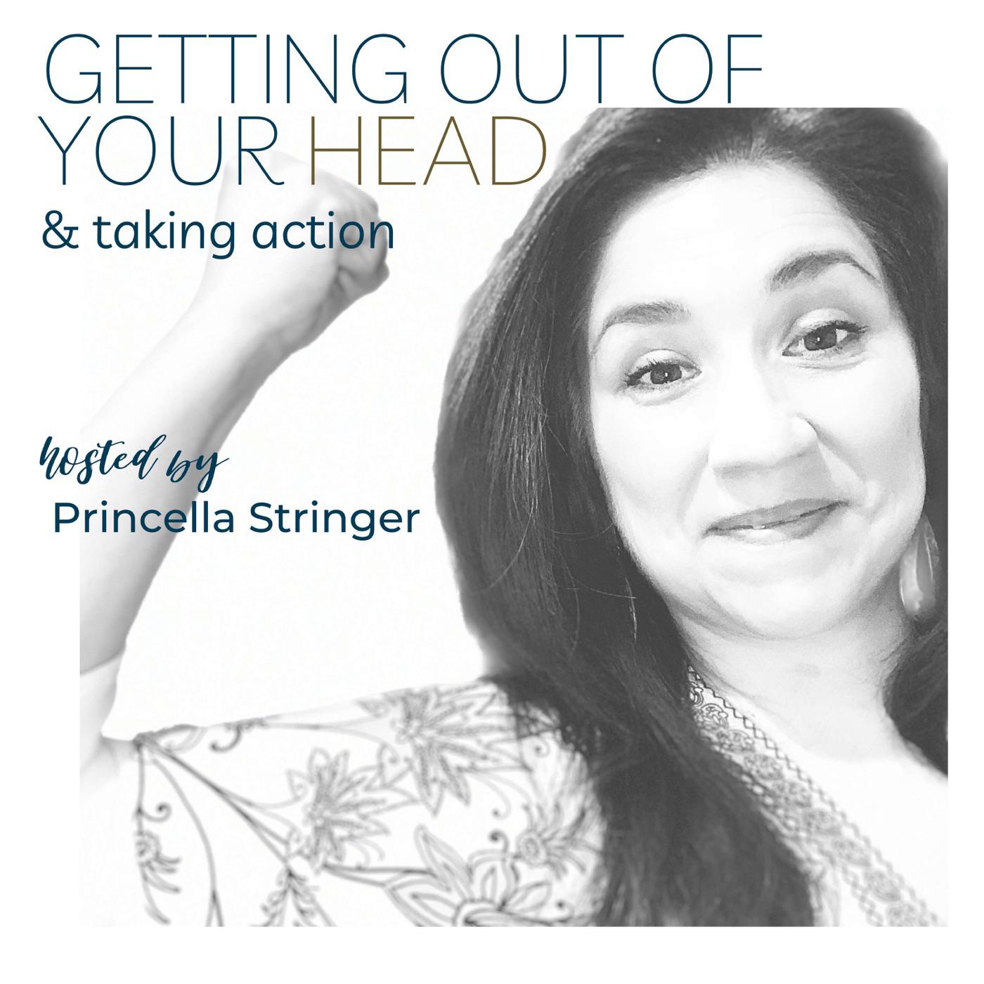 Getting Out Of Your Head And Taking Action (podcast) - Princella Stringer |  Listen Notes