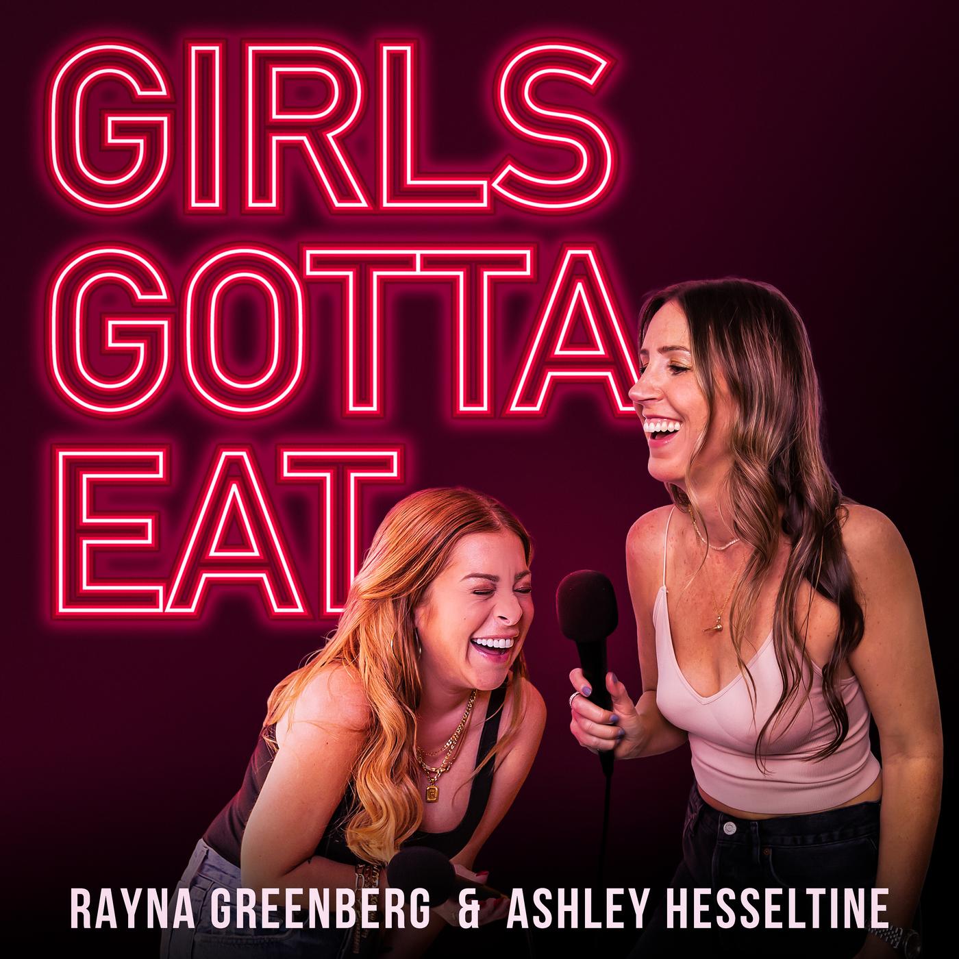 Girls Gotta Eat (פודקסט) - Ashley Hesseltine and Rayna Greenberg | Listen  Notes