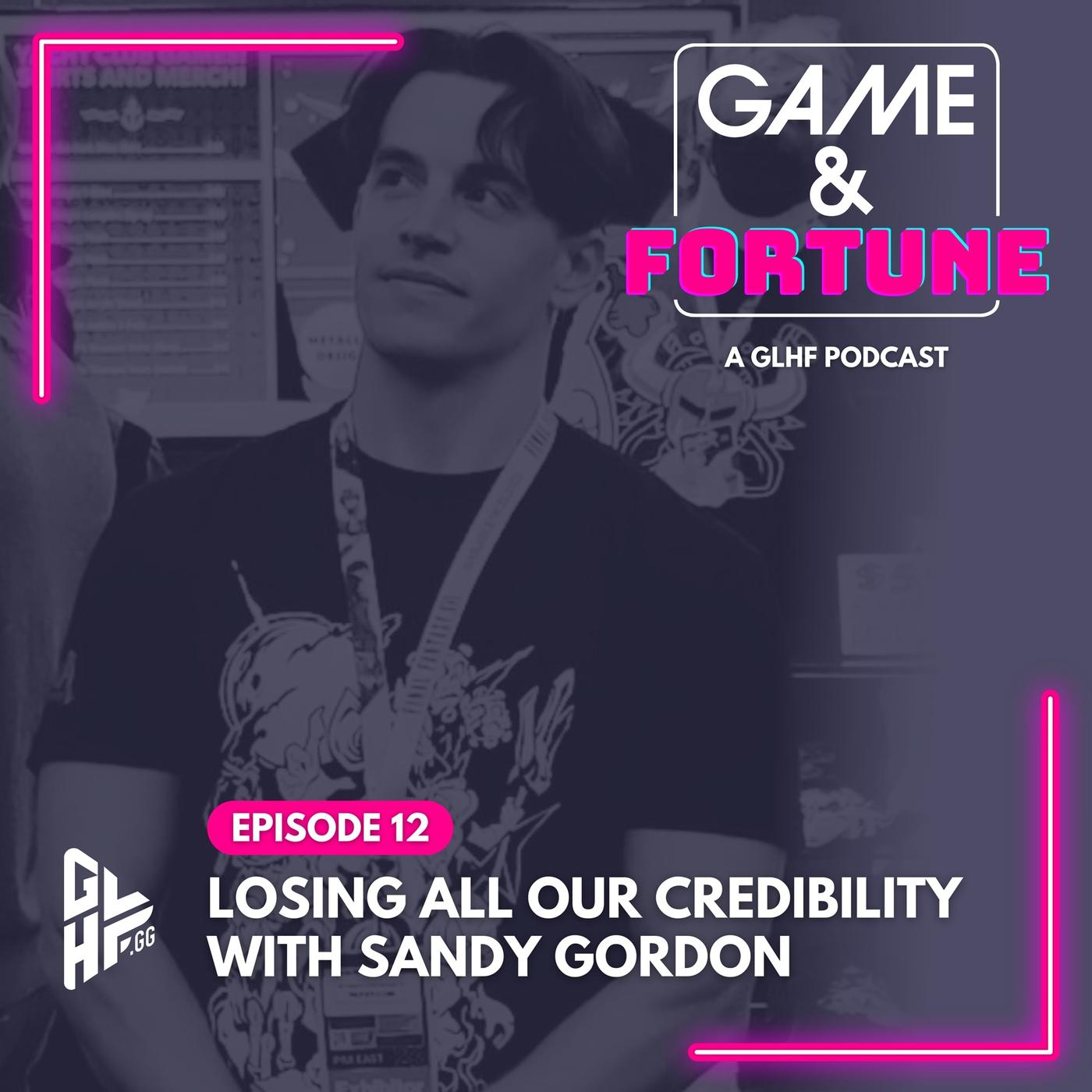 Losing Our Credibility with Sandy Gordon - GLHF’s Game & Fortune ...