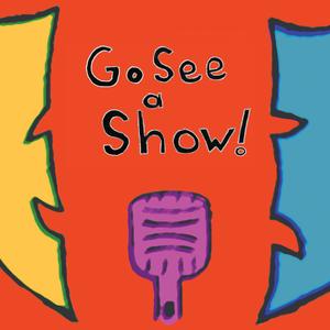 Go See a Show! Go See a Show!