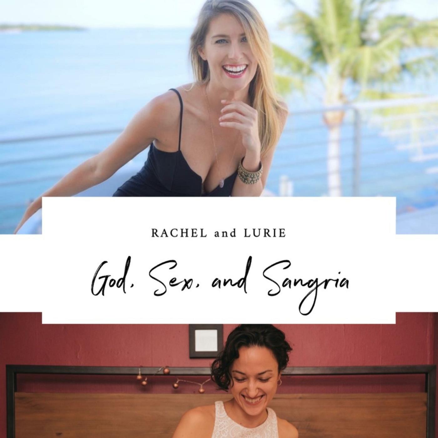 God, Sex, and Sangria (podcast) - Rachel & Lurie | Listen Notes