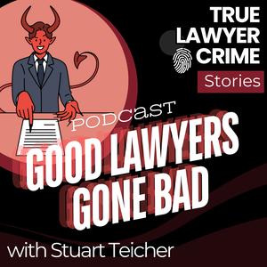 Good Lawyers Gone Bad Podcast