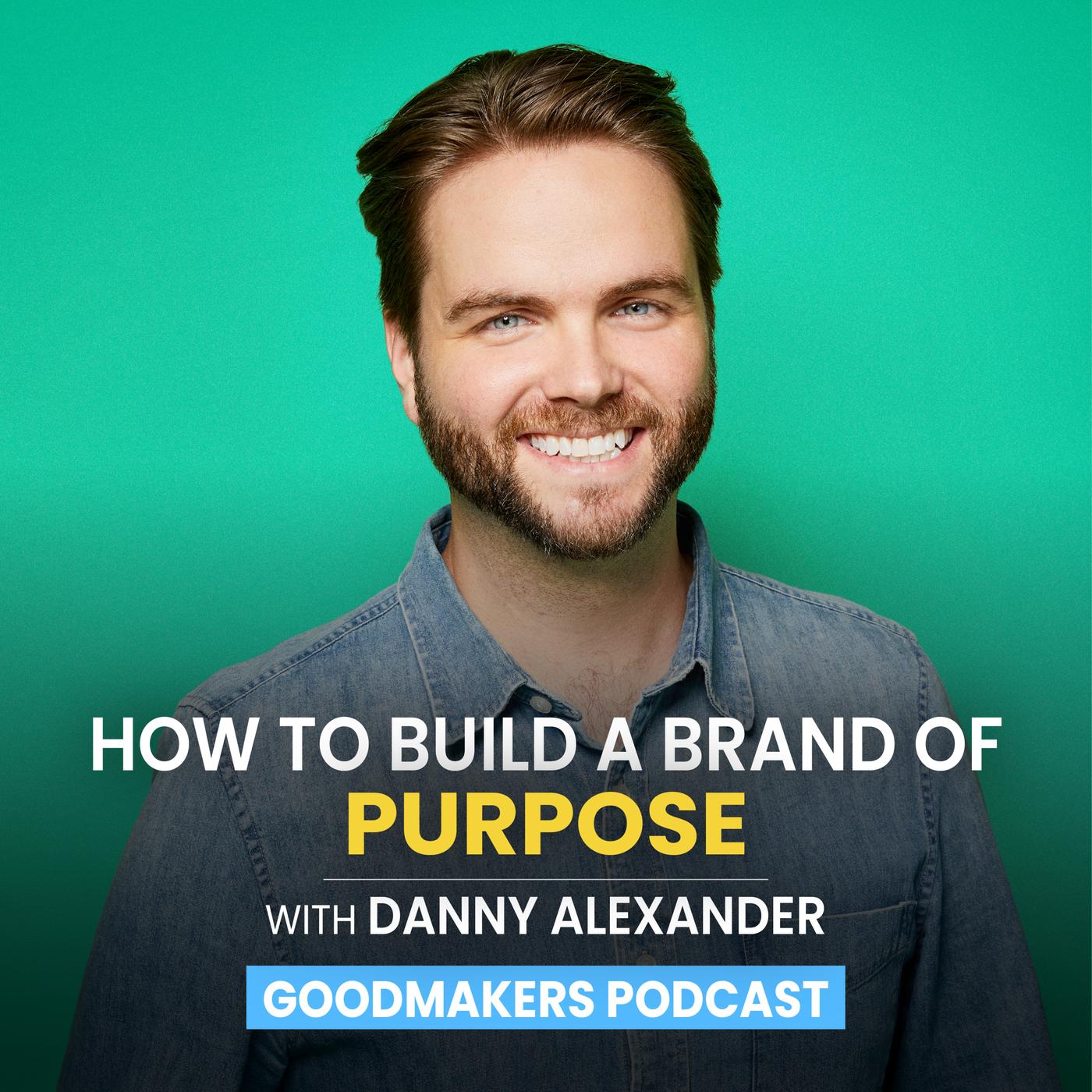 Listen Again: How To Build a Brand of Purpose with Danny Alexander ...