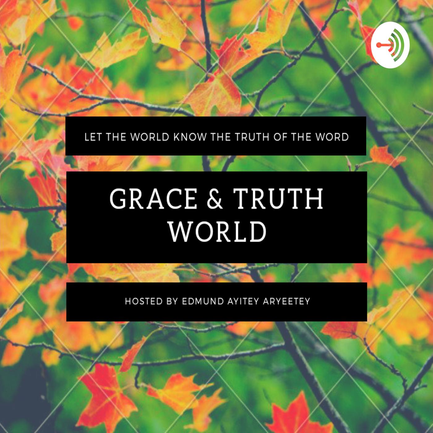 Grace & Truth World (podcast) - Pastor Ed Ayitey Aryeetey | Listen Notes