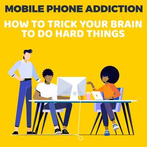 MOBILE PHONE ADDICTION DOPAMINE DETOX | HOW TO TRICK YOUR BRAIN TO DO HARD THINGS