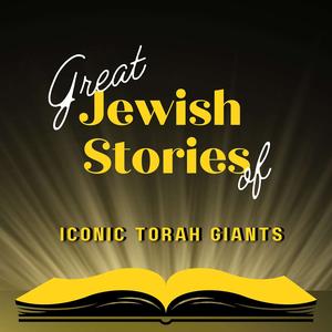 Great Jewish Stories of Iconic Torah Giants 