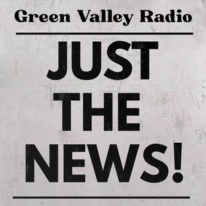 Green Valley Radio: Just The News!