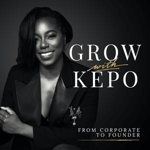 Grow With Kepo | The Corporate to Founder Podcast