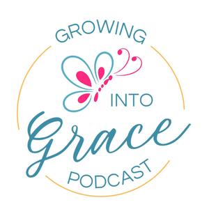 Growing Into Grace Podcast