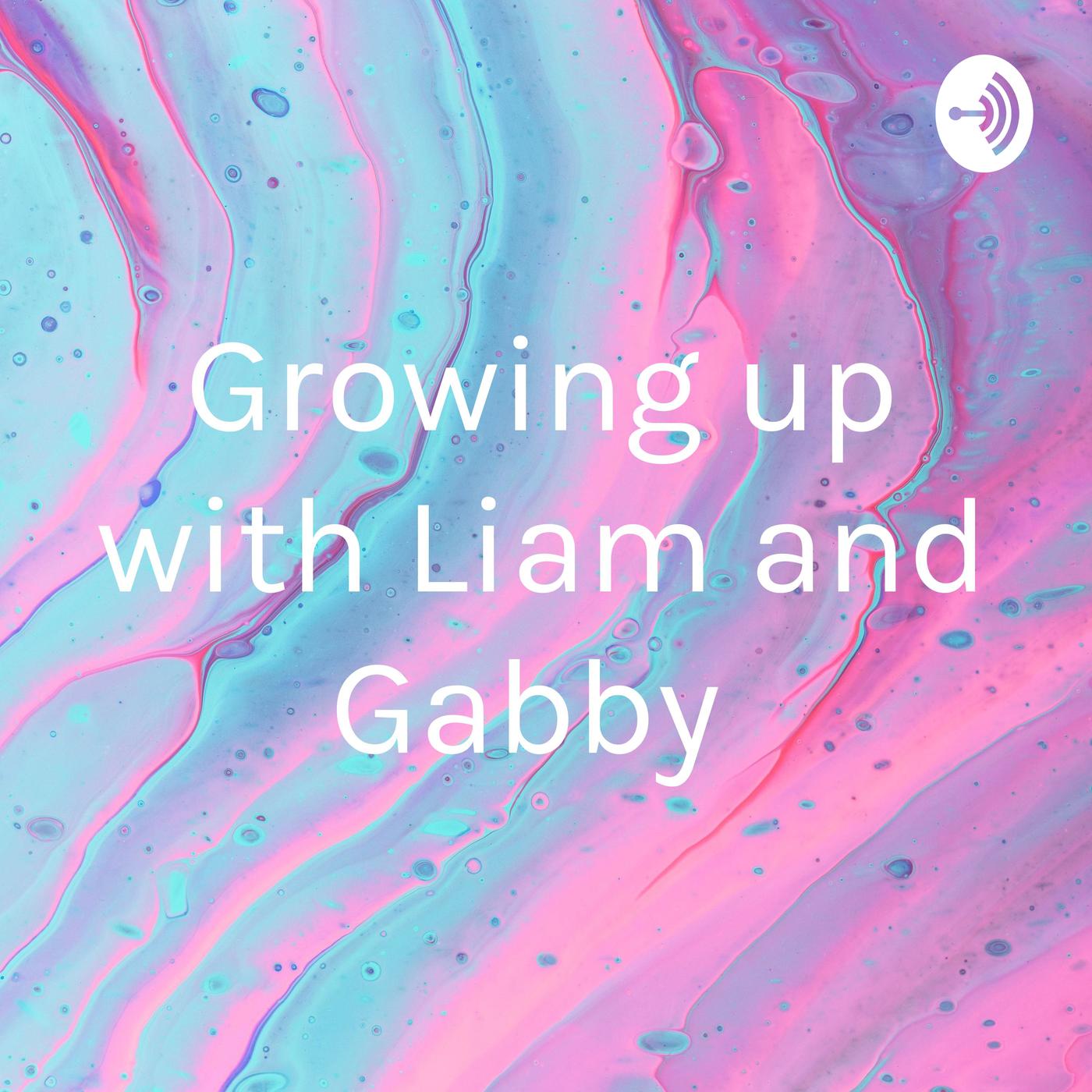 Growing up with Liam and Gabby (podcast) - Gabby | Listen Notes