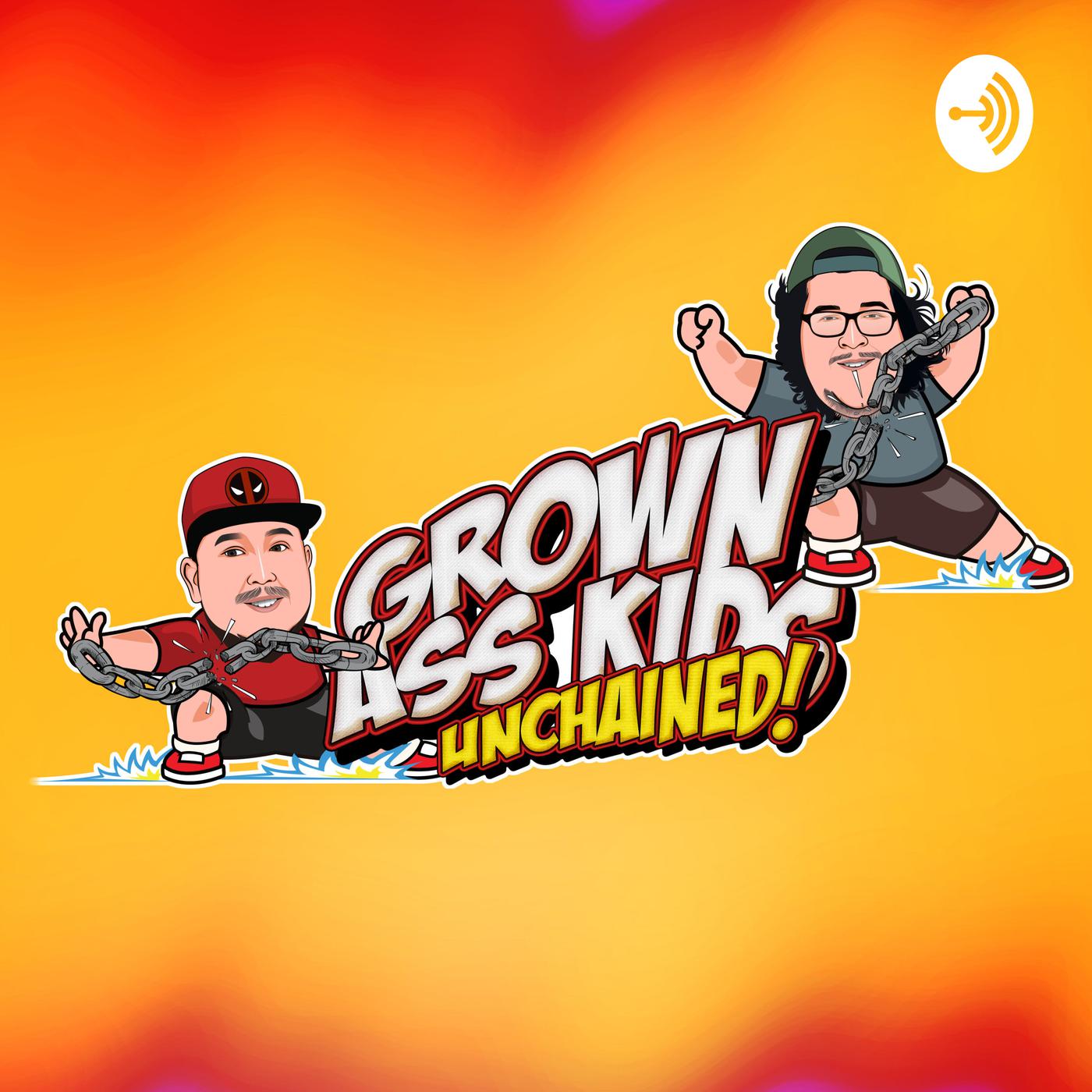 Grown Ass Kids Unchained (podcast) - grownasskidsunchained | Listen Notes