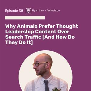 Why Animalz Prefer Thought Leadership Content Over Search Traffic