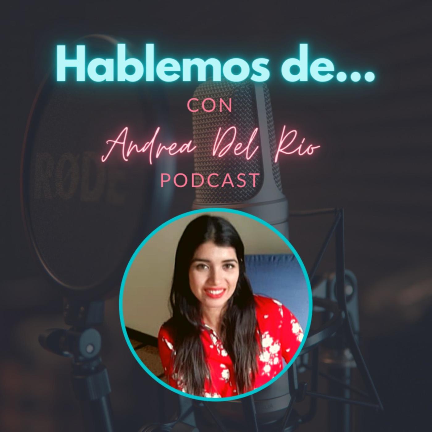 HABLEMOS DE... con Andrea Del Río (pódcast) - Andrea Del Río Martínez |  Listen Notes