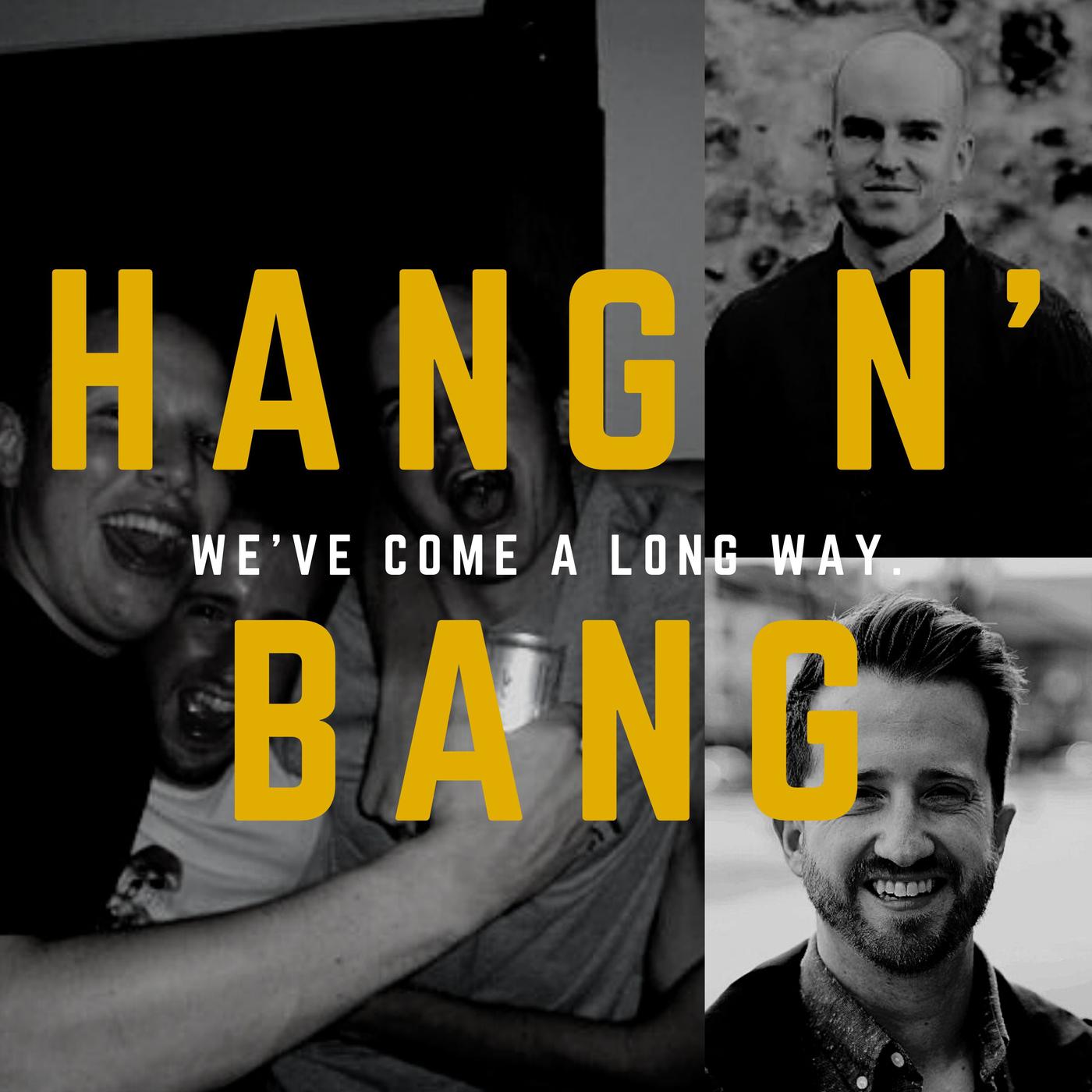 Hang And Bang (podcast) - Tom Harman, Chris Wilson | Listen Notes