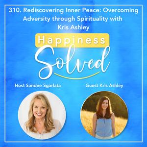 310. Rediscovering Inner Peace: Overcoming Adversity through Spirituality with Kris Ashley