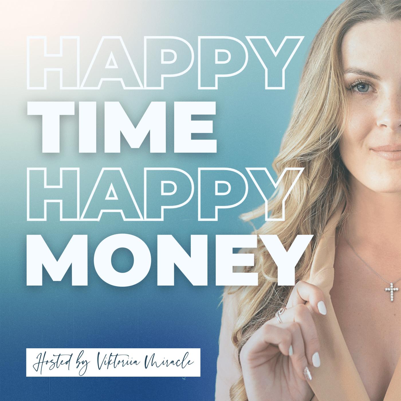 HAPPPY Time HAPPY Money (podcast) - Viktoriia Miracle | Listen Notes