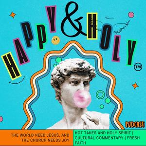 Happy and Holy Podcast | Finding Joy in Faith & Culture with Social Commentaries & Trending News - Advice for Modern Day Christians