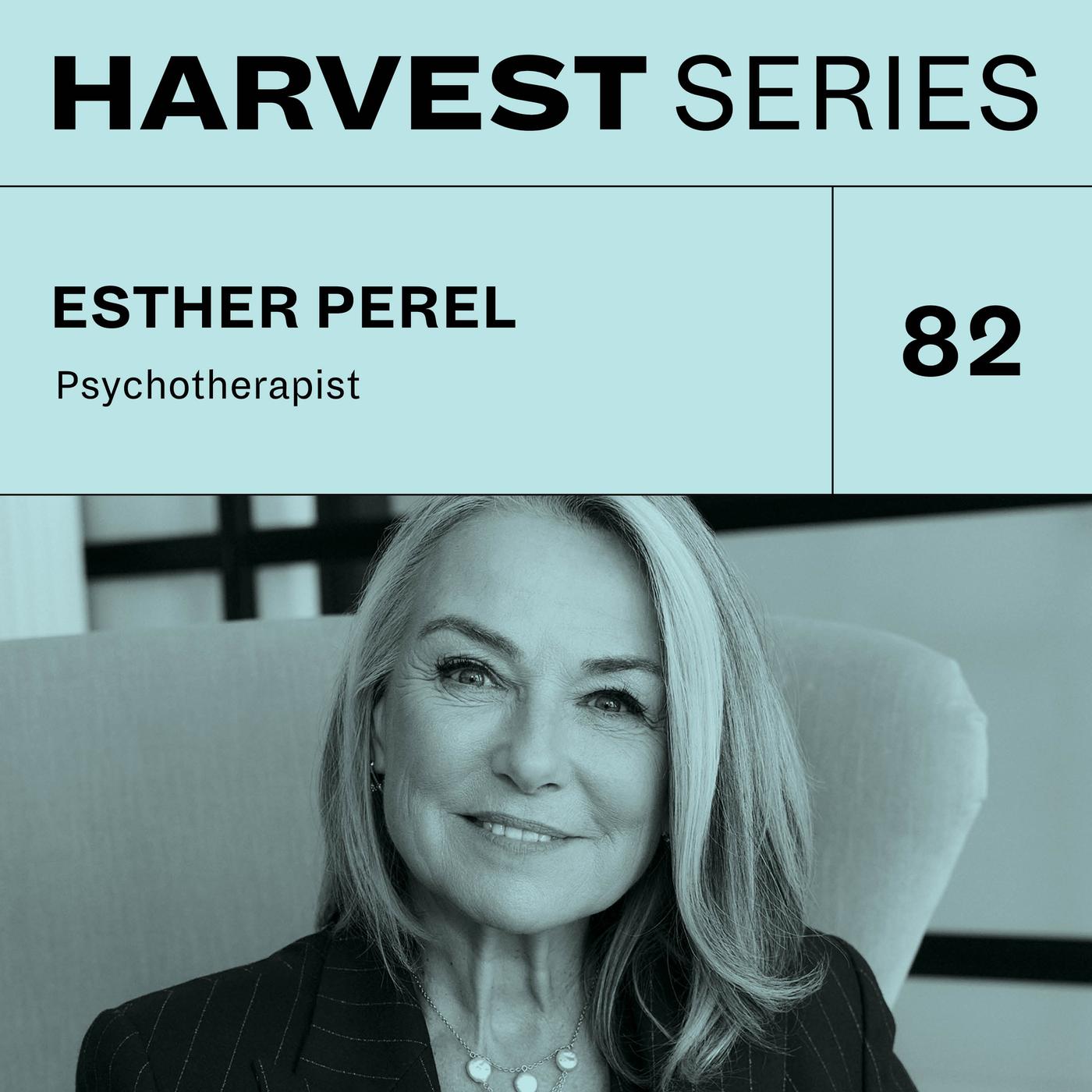 How to Never Find Love, with Esther Perel - Harvest Series (podcast ...