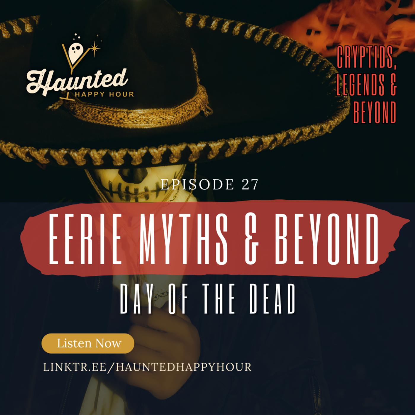 Eerie Myths & Beyond Day of the Dead Haunted Happy Hour Podcast
