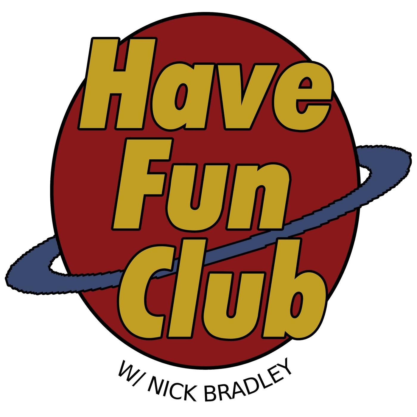 Episode 4: I am Fully Torked - Have Fun Club w/ Nick Bradley (podcast) 