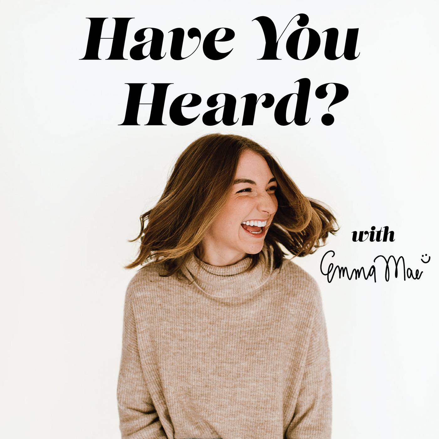 Have You Heard? (podcast) - Emma Mae McDaniel | Listen Notes