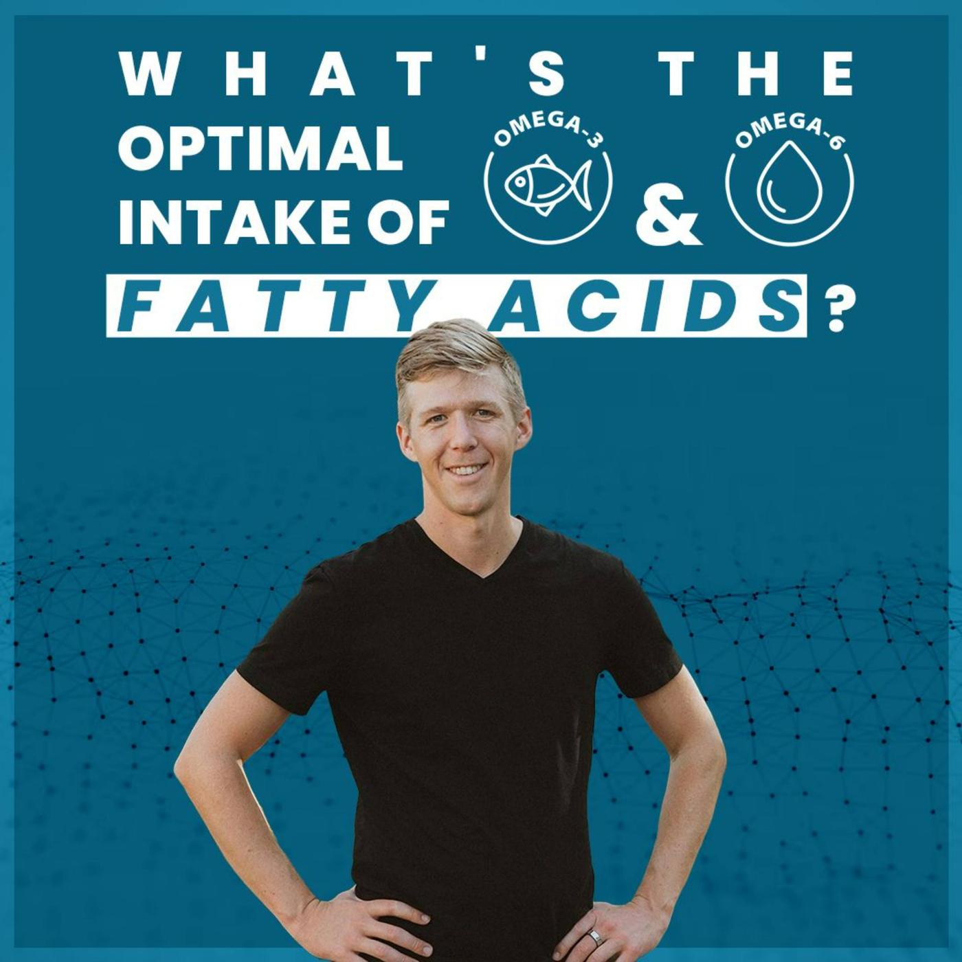 What's the optimal intake of omega 3 and omega 6 fatty acids? Listen