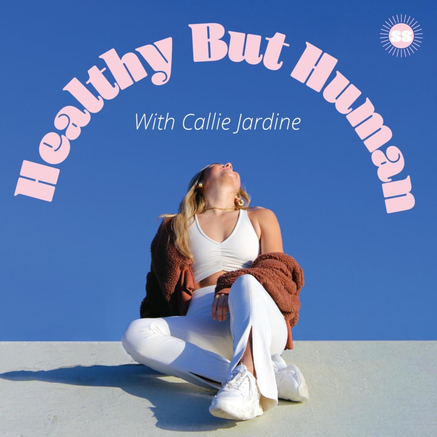 Healthy But Human (podcast) - Callie Jardine-Gualy | Listen Notes