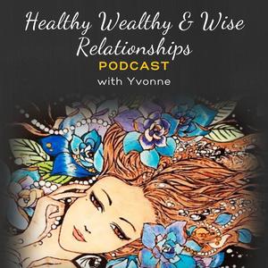 Healthy Wealthy &amp; Wise Relationships