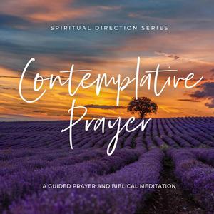 Biblical Meditation and Contemplative Prayer: An Exercise to Connect With Jesus