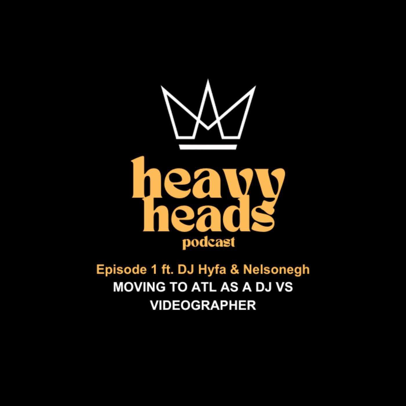 MOVING TO ATL AS A DJ VS VIDEOGRAPHER | Heavy Heads Podcast: EP1 ft. D ...