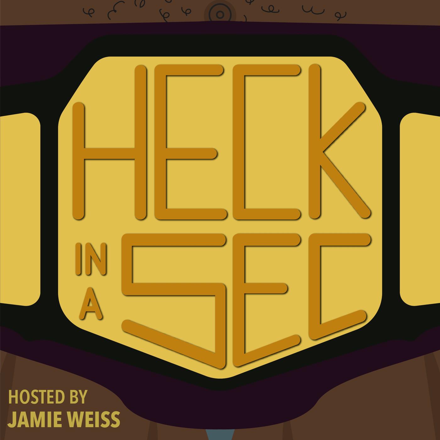 Heck in a Sec (podcast) - Jamie Weiss | Listen Notes